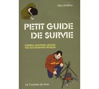 Petit Guide De Survie - Conseils, Solutions, Astuces - Face Aux Situations Critiques