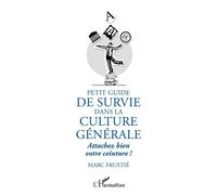 Petit guide de survie dans la culture générale – Attachez bien votre ceinture ! – L'Harmattan