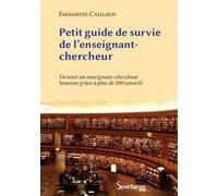 Petit guide de survie de l'enseignant-chercheur Devenir un enseignant-chercheur heureux grâce à plus de 200 conseils - Emmanuel Caillaud - Spartacus Idh - broché - Guide