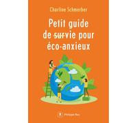 Petit guide de survie pour éco-anxieux - Charline Schmerber - Philippe Rey - broché - Essai