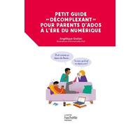 Petit Guide "Décomplexant" Pour Parents D'ados À L'ère Du Numérique