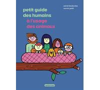 Petit guide des humains à l'usage des animaux - Astrid Desbordes - Casterman - cartonné - Album jeunesse