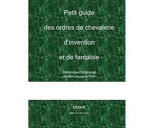 Petit guide des ordres de chevalerie d’invention et de fantaisie
