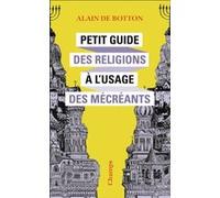 Petit Guide des religions à l'usage des mécréants Alain de Botton (Auteur), Jean-Pierre Aoustin (Traduction)