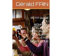 PETIT GUIDE DU BONHEUR CONJUGAL PAR UN ORL QUI AURAIT DU ÊTRE SEXOLOGUE