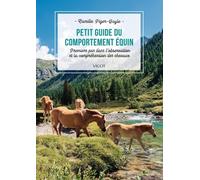 Petit Guide Du Comportement Équin - Premiers Pas Dans L'observation Et La Compréhension Des Chevaux