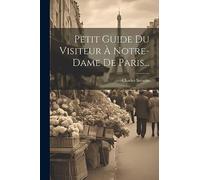 Petit Guide Du Visiteur À Notre-dame De Paris...