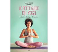Petit Guide Du Yoga - Initiation, Pratique, Relaxation