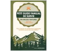 Petit Guide Familial De Survie En Milieu Naturel - Pour S'amuser En Randonnée Et Apprendre L'art De La Survie Avec Ses Enfants !