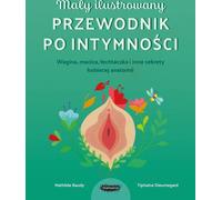 Petit guide illustré de l'intimité Vagin, utérus, clitoris et autres secrets de l'anatomie féminine