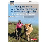 Petit guide illustré pour préparer son bovin pour les concours agricoles / Une approche éthologique - Pauline Garcia - France Agricole Eds - broché - Guide