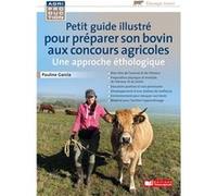 Petit guide illustré pour préparer son bovin pour les concours agricoles / Une approche éthologique Pauline Garcia (Auteur)