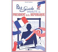 Petit guide insolite du président de la République: Voyage abracadabrantesque à l'Elysée