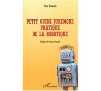 Petit guide juridique pratique de la robotique - Yves Bismuth - L'harmattan - broché - Guide