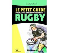 Petit guide pour apprendre et comprendre le rugby: Votre passeport pour entrer dans l'univers du ballon ovale