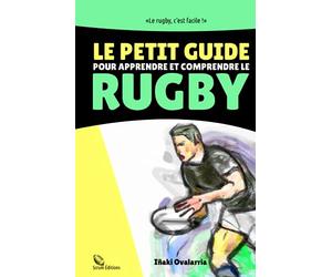 Petit guide pour apprendre et comprendre le rugby: Votre passeport pour entrer dans l'univers du ballon ovale