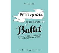 Petit Guide Pour Grand Bullet - Astuces Et Conseils Illustrés Pour Réussir Votre Bullet Journal