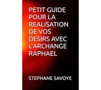 PETIT GUIDE POUR LA REALISATION DE VOS DESIRS AVEC L’ARCHANGE RAPHAEL