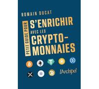 Petit guide pour s'enrichir avec les cryptomonnaies: Petit précis pour se lancer et prospérer dans le Far West de la cryptomonnaie