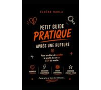 Petit guide Pratique après une Rupture: "...Humour, chaos émotionnel et très mauvaises idées prises après minuit".