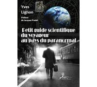 Petit guide scientifique du voyageur au pays du paranormal