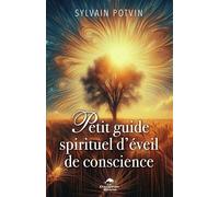 Petit guide spirituel d'éveil de conscience - Sylvain Potvin - Dauphin Blanc - broché - Guide