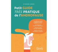 Petit guide très pratique de l'andropause - Les consultations, les analyses et les traitements possibles