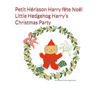 Petit Hérisson Harry fête Noël: Harry the Little Hedgehog celebrates Christimas
