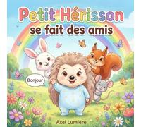 Petit Hérisson se fait des amis: Une histoire pour apprendre à dire bonjour