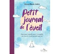 Petit journal de l'éveil - Exercices créatifs pour s'accueillir et s'ouvrir à plus grand que soi