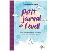 Petit Journal De L'éveil - Exercices Créatifs Pour S'accueillir Et S'ouvrir À Plus Grand Que Soi