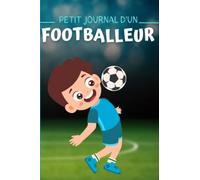 Petit Journal d'un Footballeur: Carnet d'entrainement à compléter, idéal pour suivre ses progressions en football.