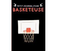 Petit Journal d'une Basketeuse: Carnet de suivi d'entrainement au basketball pour enfants et ados, terrains de basket vierges pour dessiner ses propres stratégies + pages de notes