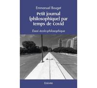 Petit journal (philosophique) par temps de covid Essai écolo-philosophique - Emmanuel Bouget - Edilivre-Aparis - broché - Essai