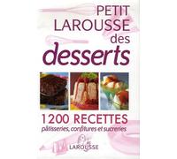 Petit Larousse des desserts: Pâtisseries, confitures et sucreries