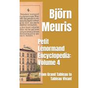 Petit Lenormand Encyclopedia: Volume 4: From Grand Tableau to Tableau Vivant