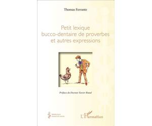 Petit lexique bucco-dentaire de proverbes et autres expressions - Thomas Ferrante - L'harmattan - broché - Dictionnaire et encyclopédie
