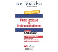 Petit lexique de droit constitutionnel : les 240 mots clés: Les points clés pour maîtriser les principales notions du droit constitutionnel