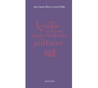 Petit lexique des amateurs épris d'odeurs et de parfums Jean-Claude Ellena (Auteur), Lionel Paillès (Auteur)