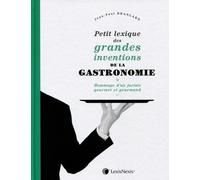 Petit Lexique Des Grandes Inventions De La Gastronomie - Hommage D'un Juriste Gourmet Et Gourmand