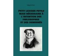Petit Lexique Futile Mais Nécessaire À L'intention Des Philosophes Et Des Demeurés