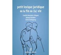 Petit lexique juridique de la fin de (la) vie Camille Bourdaire-Mignot (Auteur), Claire Etchegaray (Auteur), Tatiana Gründler (Auteur)