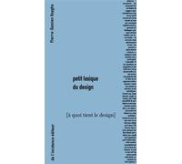 Petit lexique pour le design a quoi tient le design - Pierre-Damien Huyghe - De L'incidence - broché - Monographie