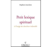Petit lexique spirituel - à l'usage du chercheur inlassable