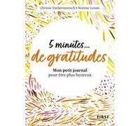 Petit livre - 5 minutes de gratitude - Mon petit journal pour être plus heureux Christie Vanbremeersch (Auteur), Noémie Levain (Auteur)