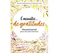 Petit livre - 5 minutes de gratitude - Mon petit journal pour être plus heureux - Christie Vanbremeersch - First - broché - Guide