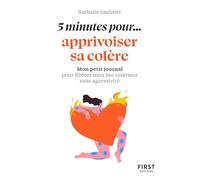 Petit livre - 5 minutes pour... apprivoiser sa colère: Mon petit journal pour libérer mon feu intérieur sans agressivité - un livre anti-colère qui tient dans une poche !