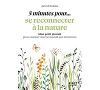 Petit livre - 5 minutes...pour se reconnecter à la nature: Mon petit journal pour renouer avec le monde qui m'entoure