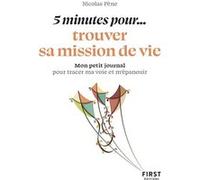 Petit livre - 5 minutes pour... trouver sa mission de vie - Nicolas Pène - First - Poche - Guide