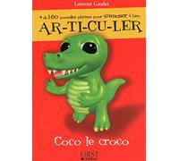 Petit livre de - Coco le croco: + de 160 phrases pour s'amuser à bien ar-ti-cu-ler !